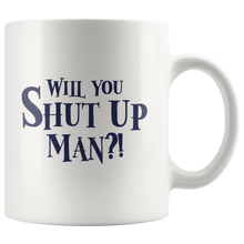 Load image into Gallery viewer, Will You Shut Up Man Ceramic Mug - Bearified Gear