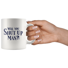 Load image into Gallery viewer, Will You Shut Up Man Ceramic Mug - Bearified Gear